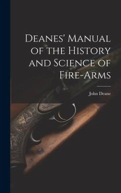 Deanes' Manual of the History and Science of Fire-Arms - Deane, John