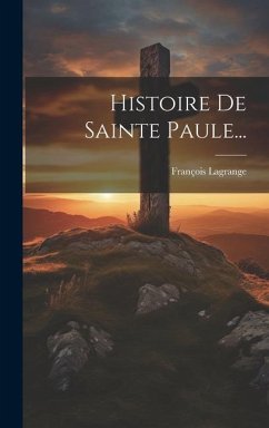 Histoire De Sainte Paule... - Lagrange, François