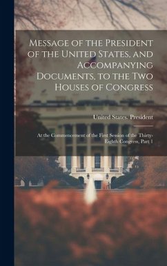 Message of the President of the United States, and Accompanying Documents, to the Two Houses of Congress: At the Commencement of the First Session of