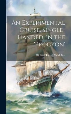 An Experimental Cruise, Single-Handed, in the 'Procyon' - McMullen, Richard Turrell