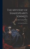 The Mystery of Shakespeare's Sonnets: An Attempted Elucidation