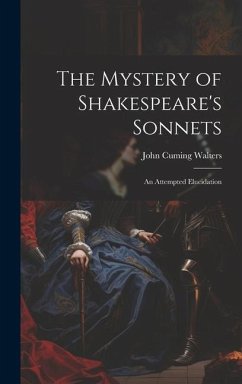 The Mystery of Shakespeare's Sonnets: An Attempted Elucidation - Walters, John Cuming