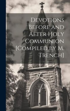 Devotions Before and After Holy Communion [Compiled by M. Trench] - Anonymous