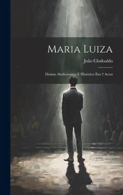 Maria Luiza: Drama Abolicionista E Histórico Em 2 Actos - Clodoaldo, João