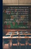 Natural Method in English Consisting of a Series of Graded Lessons for the Use of Schools. Arranged for the Convenience of Teachers, and Especially Ad