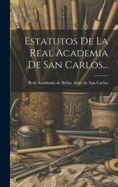 Estatutos De La Real Academia De San Carlos...