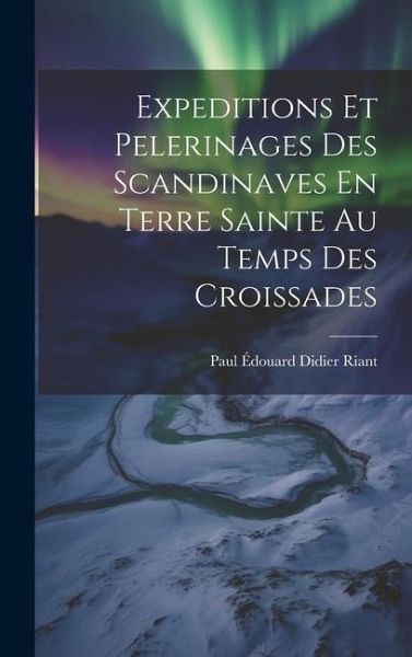 Expeditions Et Pelerinages Des Scandinaves En Terre Sainte Au Temps Des Croissades Expeditions Et Pelerinages Des Scandinaves En Terre Sainte Au Temps Des Croissades