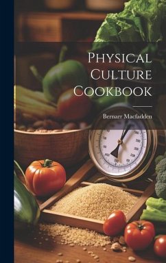 Physical Culture Cookbook - Macfadden, Bernarr