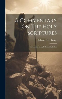 A Commentary On The Holy Scriptures: Chronicles, Ezra, Nehemiah, Esther - Lange, Johann Peter