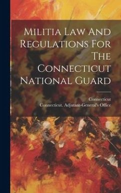 Militia Law And Regulations For The Connecticut National Guard - Office, Connecticut Adjutant-General'S; Connecticut