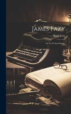 James Fazy: Sa Vie Et Son Oeuvre - Fazy, Henri