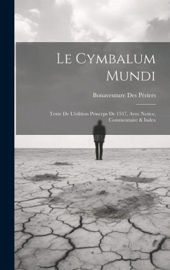 Le Cymbalum Mundi: Texte De L'édition Princeps De 1537, Avec Notice, Commentaire & Index - Périers, Bonaventure Des