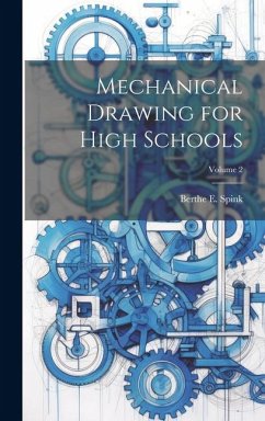 Mechanical Drawing for High Schools; Volume 2 - Spink, Berthe E.