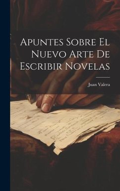 Apuntes Sobre El Nuevo Arte De Escribir Novelas - Valera, Juan