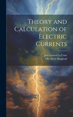 Theory and Calculation of Electric Currents - La Cour, Jens Lassen; Bragstad, Ole Sivert