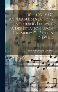 The Theory Of Agreeable Sensations ... Including Likewise A Dissertation Upon Harmony Of Stile. A New Ed