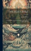 The Holy Bible: Containing The Books Of The Old And New Testaments, And The Apocrypha; Volume 1