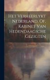 Het Verheerlykt Nederland, Of, Kabinet Van Hedendaagsche Gezigten Het Verheerlykt Nederland, Of, Kabinet Van Hedendaagsche Gezigten