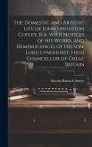 The Domestic and Artistic Life of John Singleton Copley, R.A. With Notices of His Works, and Reminiscences of His Son, Lord Lyndhurst, High Chancellor