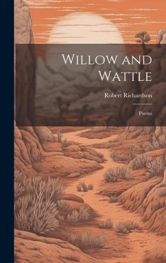 Willow and Wattle: Poems - Richardson, Robert