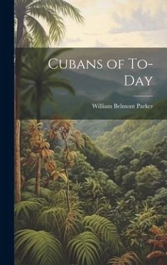 Cubans of To-day - Parker, William Belmont