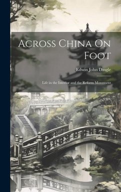 Across China On Foot: Life in the Interior and the Reform Movement - Dingle, Edwin John