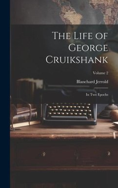 The Life of George Cruikshank: In Two Epochs; Volume 2 - Jerrold, Blanchard
