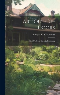 Art Out-Of-Doors: Hints On Good Taste in Gardening - Rensselaer, Schuyler Van