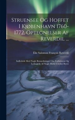 Struensee Og Hoffet I Kjøbenhavn 1760-1772, Optegnelser Af Reverdil ...: Indledede Med Nogle Bemærkninger Om Forfatteren Og Ledsagede Af Nogle Hidtil - Reverdil, Élie Salomon François