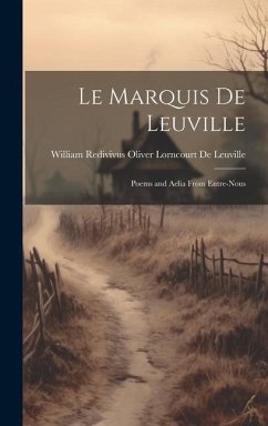 Le Marquis De Leuville: Poems and Aelia From Entre-Nous - de Leuville, William Redivivus Oliver