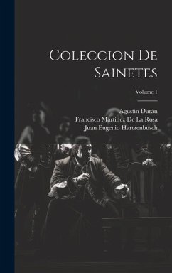 Coleccion De Sainetes; Volume 1 - Hartzenbusch, Juan Eugenio; De La Rosa, Francisco Martínez; Signorelli, Pietro Napoli