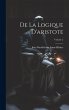 De La Logique D'aristote; Volume 2 - Bild 1