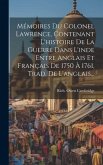 Mémoires Du Colonel Lawrence, Contenant L'histoire De La Guerre Dans L'inde Entre Anglais Et Français De 1750 À 1761, Trad. De L'anglais...
