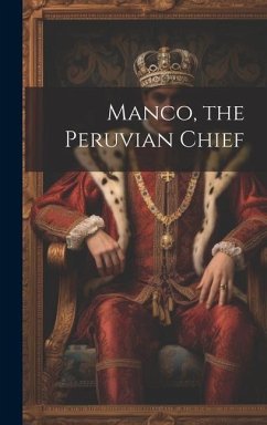 Manco, the Peruvian Chief - Anonymous