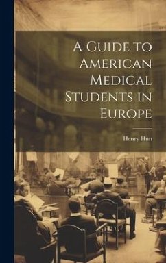 A Guide to American Medical Students in Europe - Hun, Henry