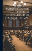 Manuel De Droit Public Et Administratif De L'empire Ottoman; Volume 1