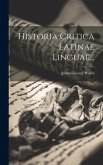 Historia Critica Latinae Linguae...