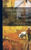 Constitution Of The State Of Kansas: Adopted At Wyandotte July 29, 1859