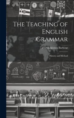 The Teaching of English Grammar: History and Method - Barbour, Florus Alonzo