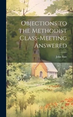 Objections to the Methodist Class-Meeting Answered - Bate, John