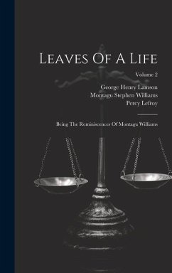Leaves Of A Life: Being The Reminiscences Of Montagu Williams; Volume 2 - Williams, Montagu Stephen; Lefroy, Percy