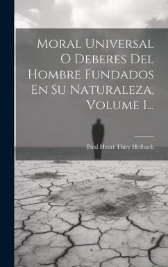 Moral Universal O Deberes Del Hombre Fundados En Su Naturaleza, Volume 1...