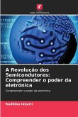 A Revolução dos Semicondutores: Compreender o poder da eletrónica