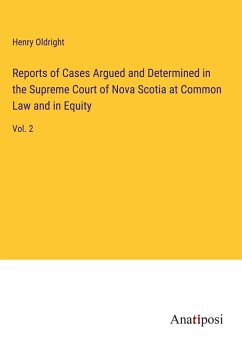 Reports of Cases Argued and Determined in the Supreme Court of Nova Scotia at Common Law and in Equity - Oldright, Henry
