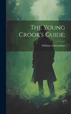 The Young Crook's Guide; - Schweinhart, William