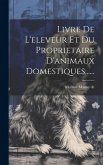 Livre De L'eleveur Et Du Proprietaire D'animaux Domestiques......