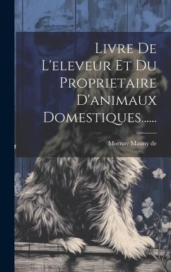 Livre De L'eleveur Et Du Proprietaire D'animaux Domestiques...... - de, Mornay Mauny