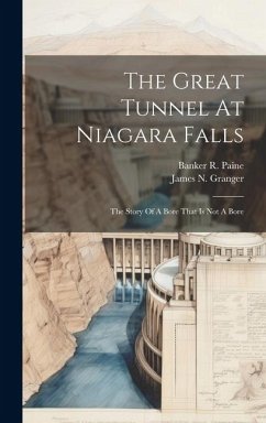 The Great Tunnel At Niagara Falls: The Story Of A Bore That Is Not A Bore - Granger, James N.