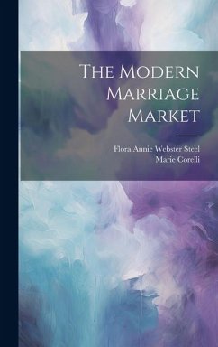 The Modern Marriage Market - Corelli, Marie; Steel, Flora Annie Webster