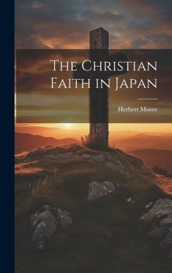 The Christian Faith in Japan - Moore, Herbert